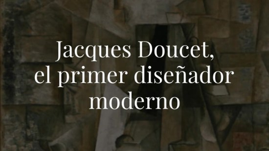 Jacques Doucet, el primer diseñador moderno