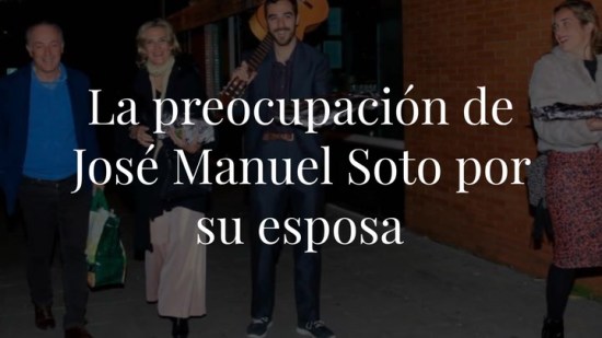 La preocupación de José Manuel Soto por su esposa