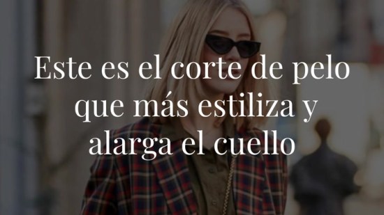Este es el corte de pelo que más estiliza y alarga el cuello