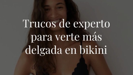 Trucos de experto para verte más delgada en bikini