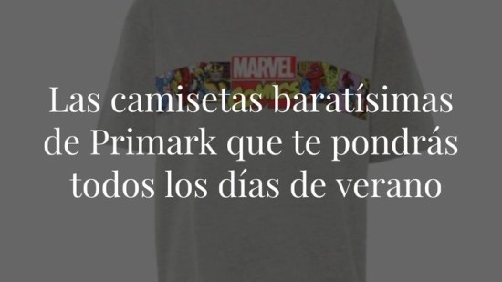 Las camisetas baratisimas de Primark que te pondrás todos los días de verano