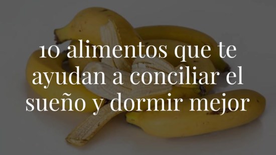 ¿Duermes mal? 10 alimentos que te ayudan a conciliar el sueño