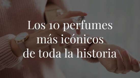 Los 10 perfumes más icónicos de la historia