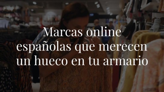 Marcas españolas con tienda online que merecen un hueco en tu armario