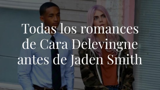 Cara Delevingne y Jaden Smith, ¿pareja sorpresa?: repasamos los romances de la modelo