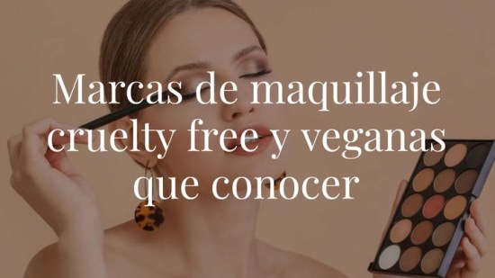 'Vegan’ y ‘cruelty free’: estas son las marcas de maquillaje más sostenibles y éticas