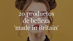 20 productos de belleza 'made in Britain'