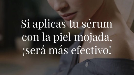 Si aplicas tu sérum con la piel mojada, ¡será más efectivo!