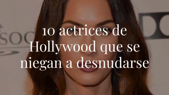 Las actrices de Hollywood que han dicho NO a desnudarse en el cine