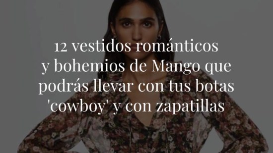 12 vestidos románticos y bohemios de Mango que podrás llevar con tus botas 'cowboy' y con zapatillas