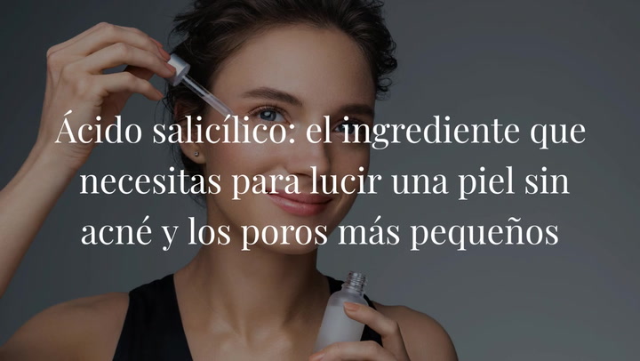Ácido salicílico: el ingrediente que necesitas para lucir una piel sin acné y los poros más pequeños