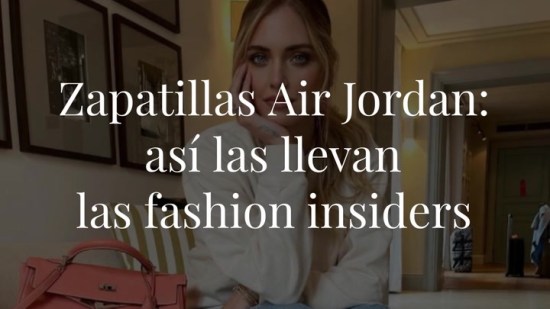 Las zapatillas Air Jordan: así las llevan las que más saben de moda