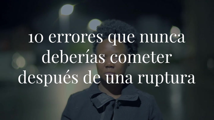 ¡Supéralo! 10 errores que nunca deberías cometer después de una ruptura