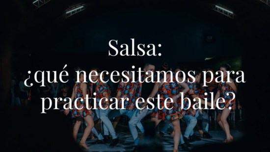 Salsa: ¿qué necesitamos para practicar este baile?
