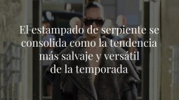 El estampado de serpiente se consolida como la tendencia más salvaje y versátil de la temporada