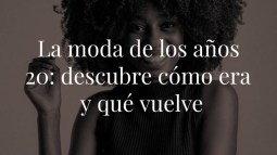 La moda de los años 20: descubre cómo era y qué vuelve