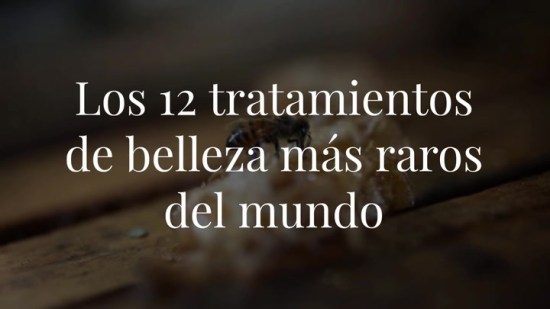 Leche de cucaracha y otros tratamientos de belleza extremos que tal vez deberías probar