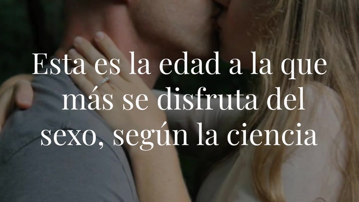 ¿A qué edad se disfruta más del sexo? Los expertos responden