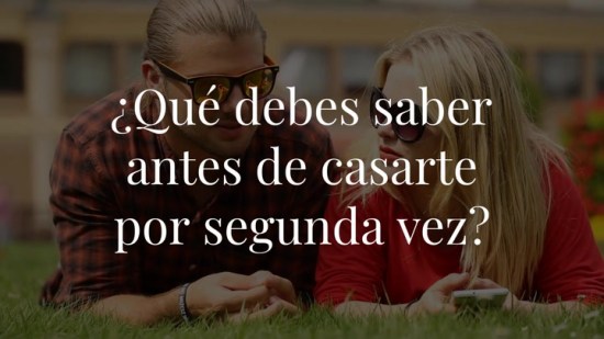 ¿Qué debes saber antes de casarte por segunda vez?