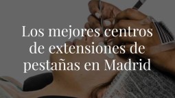 Los mejores centros de extensiones de pestañas en Madrid