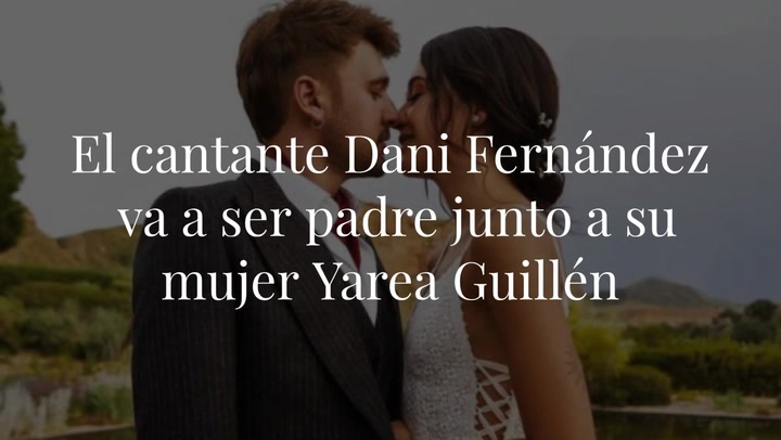 El cantante Dani Fernández va a ser padre junto a su mujer Yarea Guillén