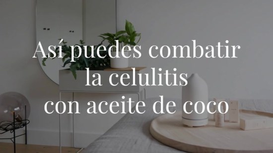Así puedes combatir la celulitis con aceite de coco