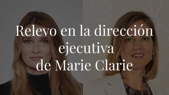 Relevo en la dirección ejecutiva de Marie Clarie