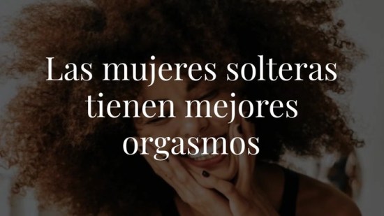 Solteras o casadas: ¿quién tiene mejores orgasmos? Esto dicen los datos