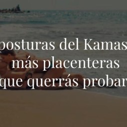 Las posturas del Kamasutra más placenteras que querrás probar