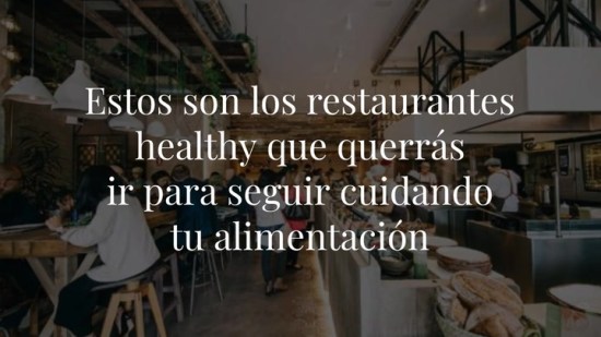 Estos son los restaurantes healthy que querrás ir para seguir cuidando tu alimentación