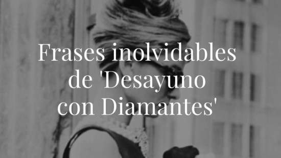 Frases inolvidables de 'Desayuno con Diamantes'