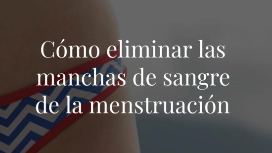 8 consejos para eliminar las manchas de sangre de la menstruacion