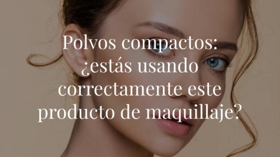Polvos compactos: ¿estás usando correctamente este producto de maquillaje?