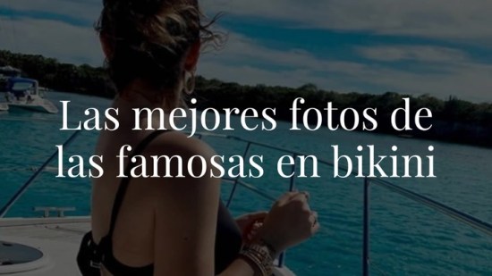 Las mejores fotos de las famosas en bikini y bañador