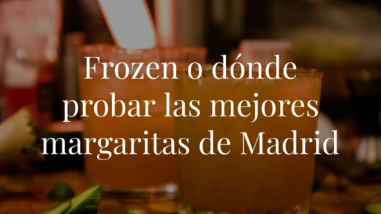 'Frozen' o clásica: las recetas y dónde probar las mejores margaritas de Madrid