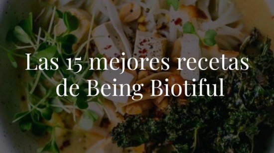 Las 15 mejores recetas de Being Biotiful