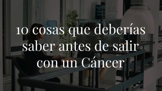 10 cosas que deberías saber antes de salir con un Cáncer