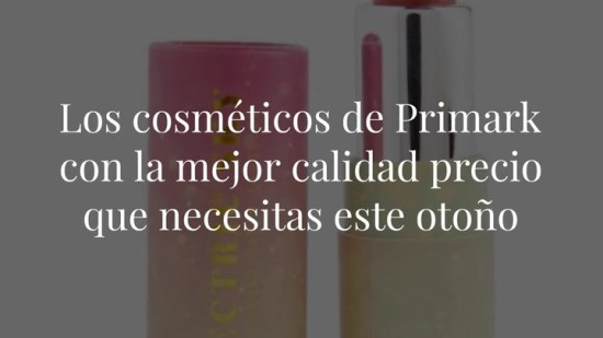 Los cosméticos de Primark con la mejor calidad precio que necesitas este otoño