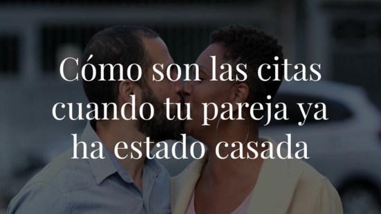 Cómo son las citas cuando tu pareja ya ha estado casada (y tú no)