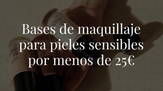 Las mejores bases de maquillaje para pieles sensibles (por menos de 25€)