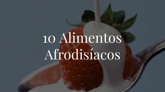 10 alimentos afrodisíacos