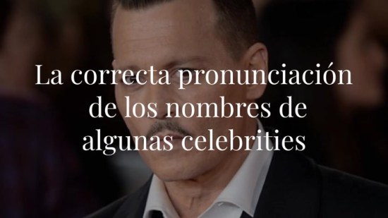 ¿Cómo se pronuncian los nombres de las celebrities?