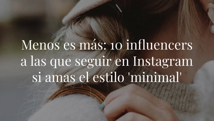 Menos es más: 10 influencers a las que seguir en Instagram si amas el estilo 'minimal'