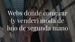 8 webs donde comprar (y vender) prendas y complementos de lujo de segunda mano