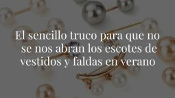 El sencillo truco para que no se nos abran los escotes de vestidos y faldas en verano