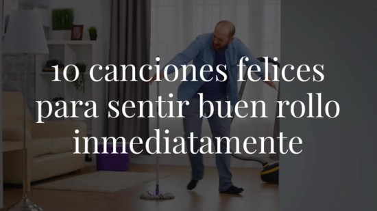 10 canciones felices con las que conseguirás sentir buen rollo instantáneamente