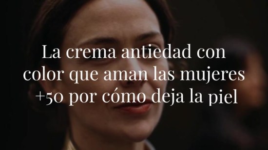 La crema antiedad con color, vitamina C y retinol que aman las mujeres +50 por cómo deja la piel