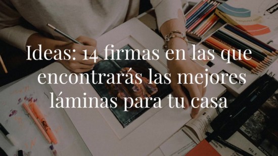 Ideas deco: 14 firmas en las que encontrarás las mejores láminas para tu casa