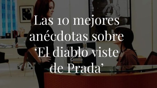 ‘El diablo viste de Prada’: 10 curiosidades sobre la película en su 15 aniversario
