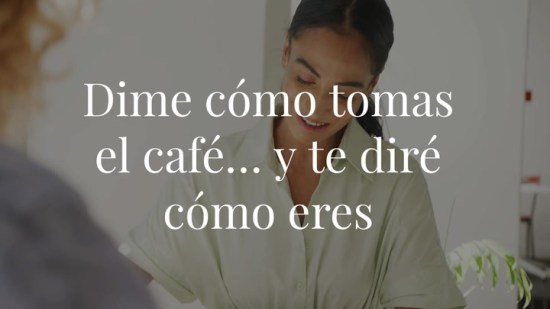 Dime cómo tomas el café… y te diré cómo eres